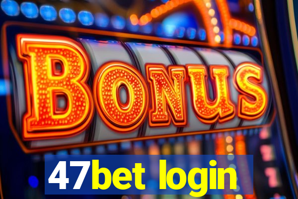 47bet login